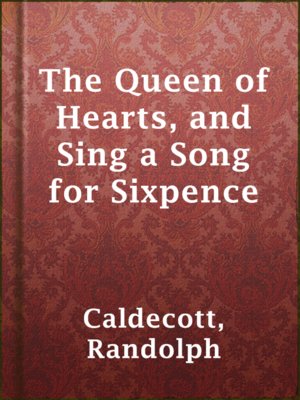 cover image of The Queen of Hearts, and Sing a Song for Sixpence
